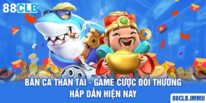 ban-ca-than-tai-game-cuoc-doi-thuong-hap-dan-hien-nay