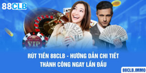 rut-tien-88clb-huong-dan-chi-tiet-thanh-cong-ngay-lan-dau