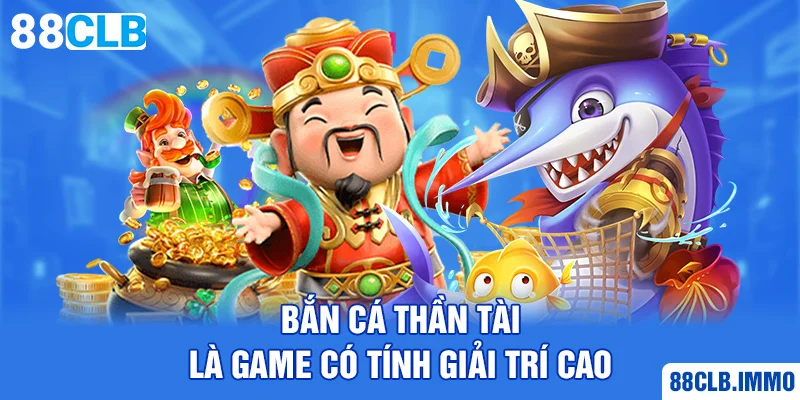 ban-ca-than-tai-la-game-co-tinh-giai-tri-cao