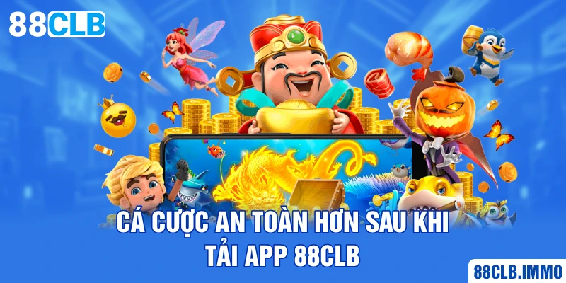 ca-cuoc-an-toan-hon-sau-khi-tai-app-88clb