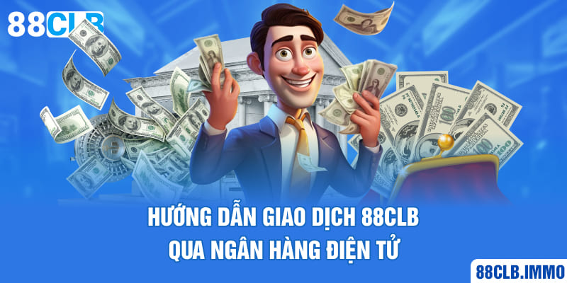 huong-dan-giao-dich-88clb-qua-ngan-hang-dien-tu