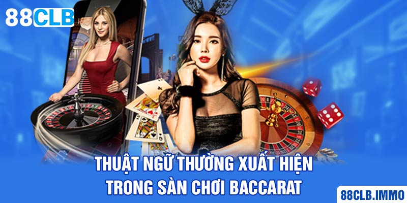 thuat-ngu-thuong-xuat-hien-trong-san-choi-baccarat