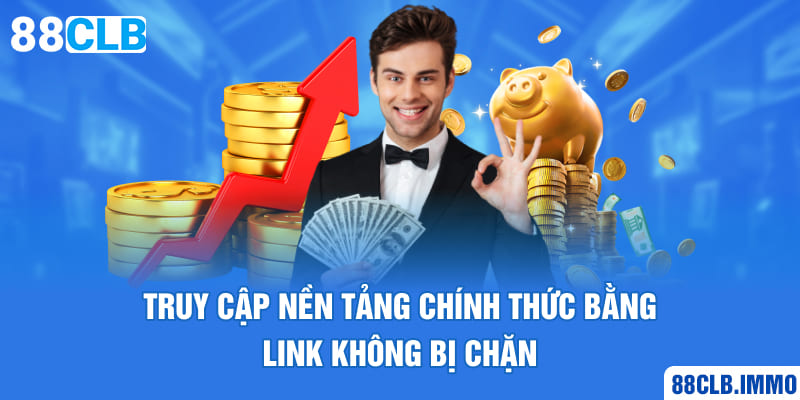 truy-cap-nen-tang-chinh-thuc-bang-link-khong-bi-chan