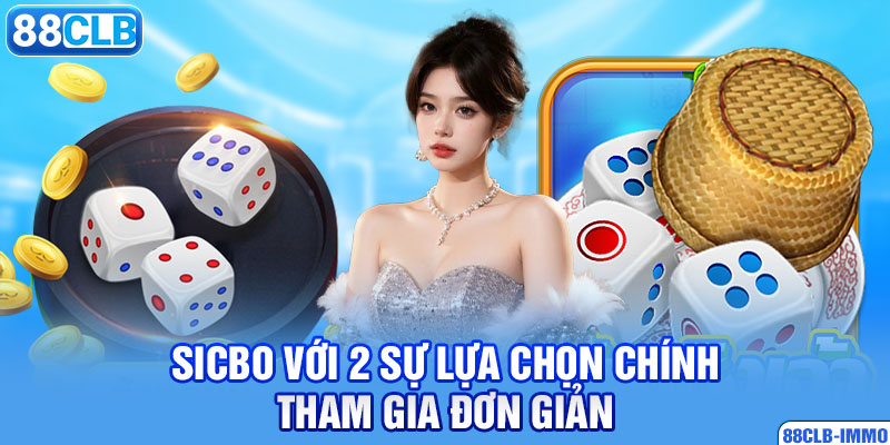 sicbo-voi-2-su-lua-chon-chinh-tham-gia-don-gian