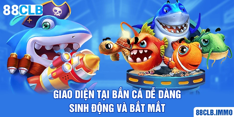 giao-dien-tai-ban-ca-de-dang-sinh-dong-va-bat-mat